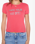 DANCE YOUR ASS OFF TEE